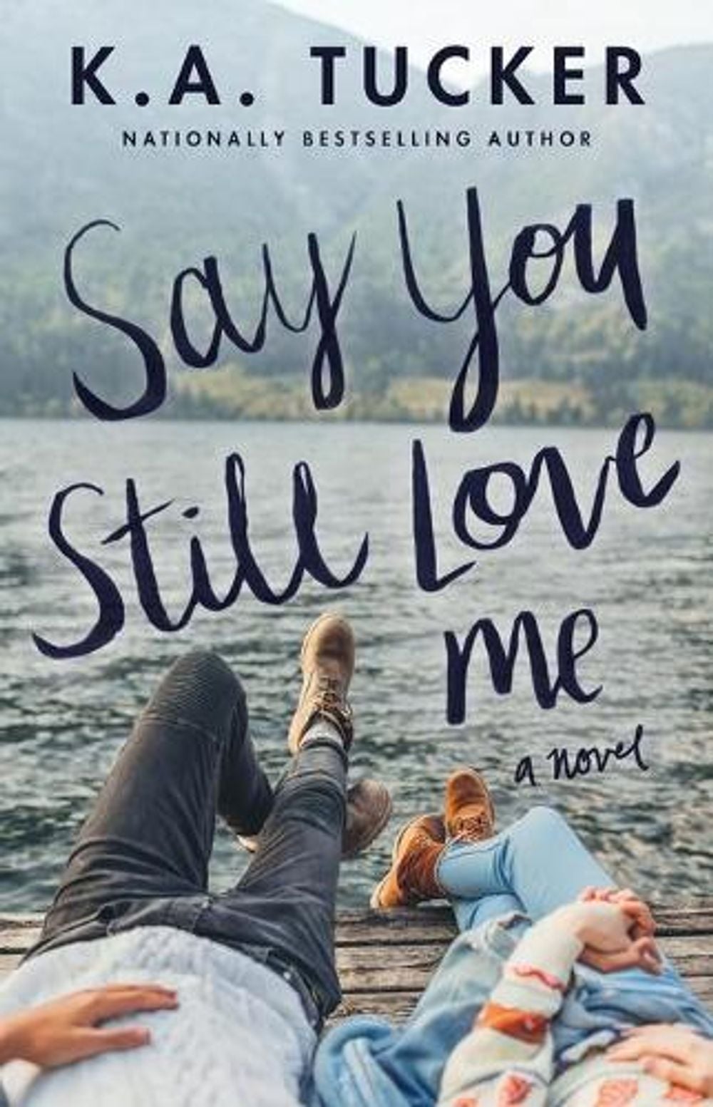 Say You Still Love Me by K.A. Tucker - ISBN: 9781501133442