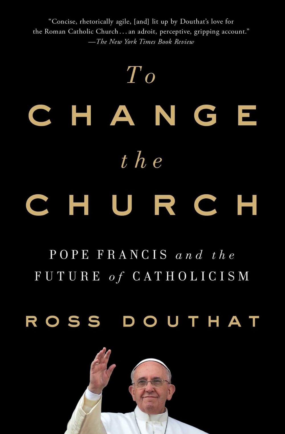 To Change the Church by Ross Douthat - ISBN: 9781501146930