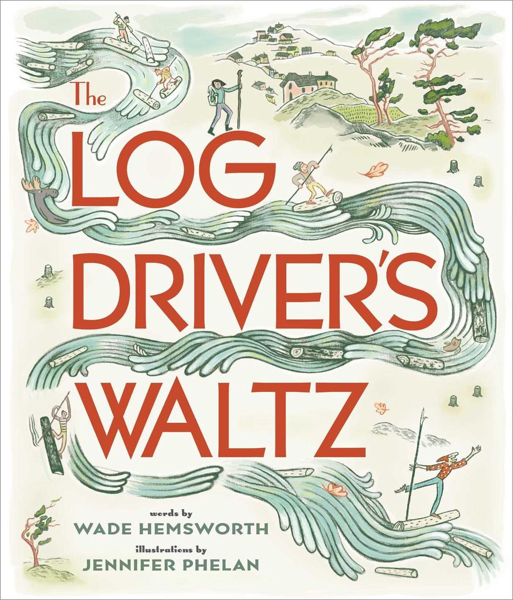 The Log Driver's Waltz by Wade Hemsworth - ISBN: 9781501161964