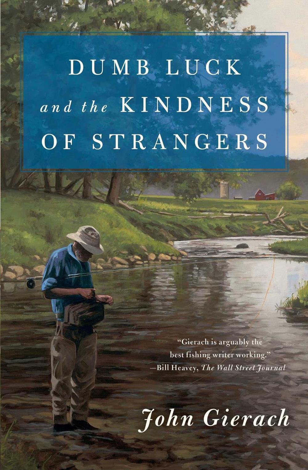 Dumb Luck and the Kindness of Strangers by John Gierach - ISBN: 9781501168604