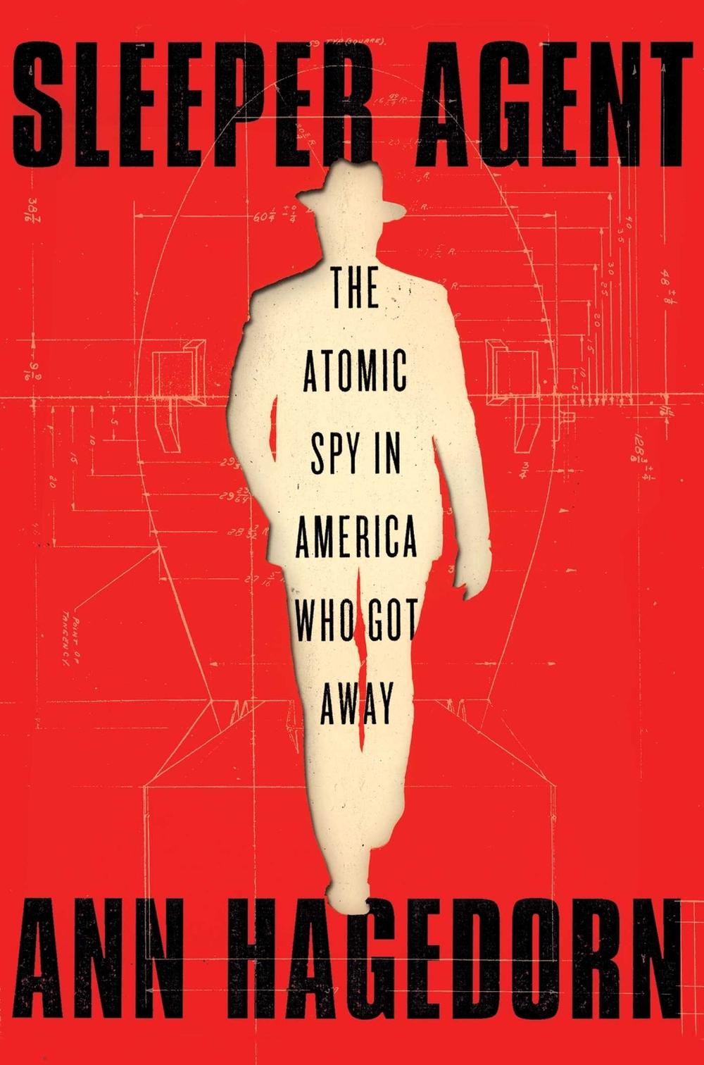 Sleeper Agent: The Atomic Spy in America Who Got Away by Ann Hagedorn - ISBN: 9781501173943