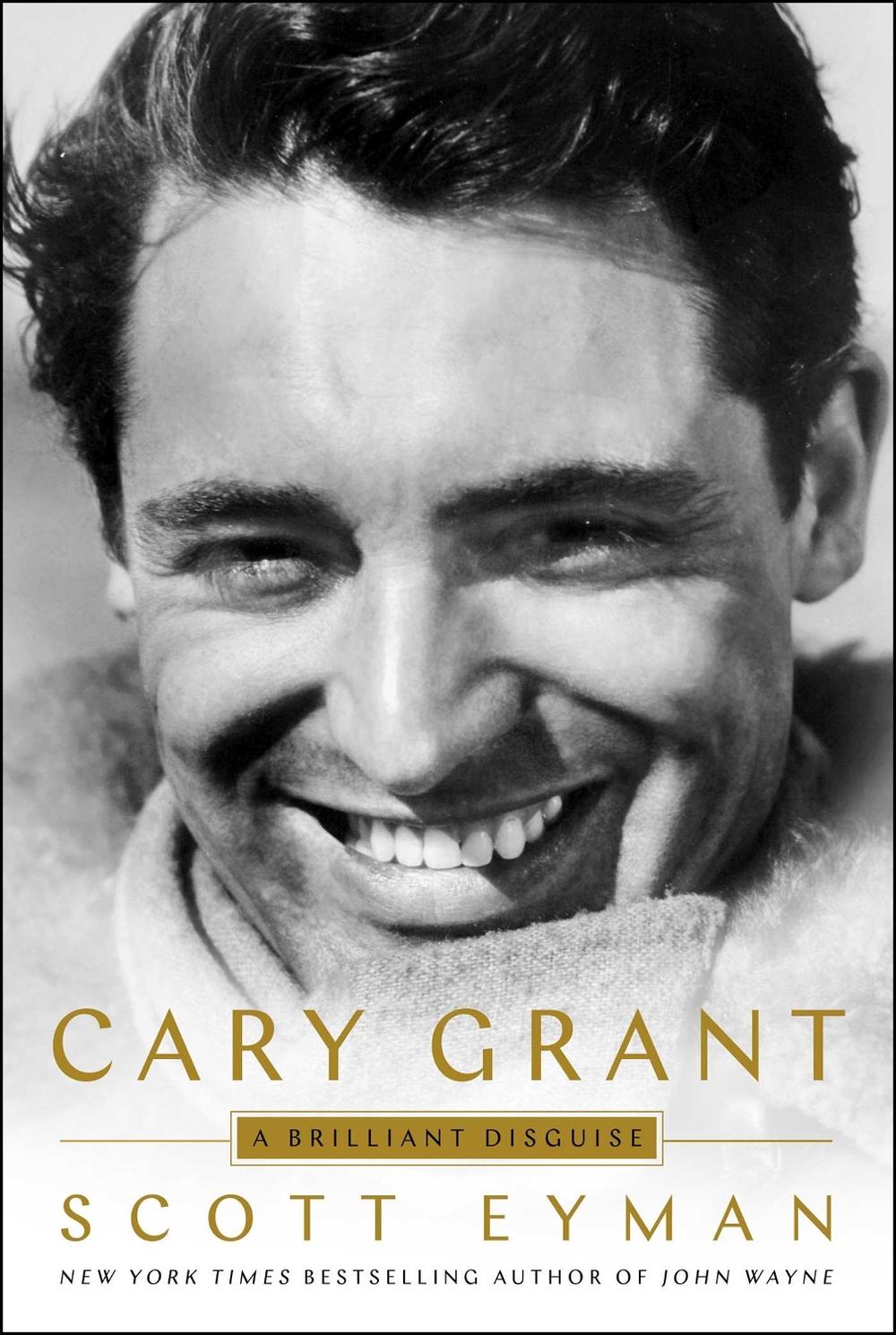 Cary Grant: A Brilliant Disguise by Scott Eyman - ISBN: 9781501192111