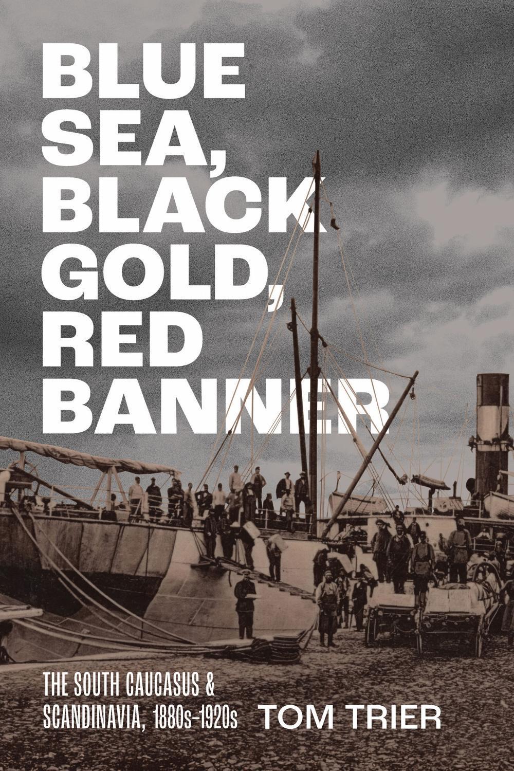 Blue Sea, Black Gold, Red Banner by Tom Trier - ISBN: 9781501787911