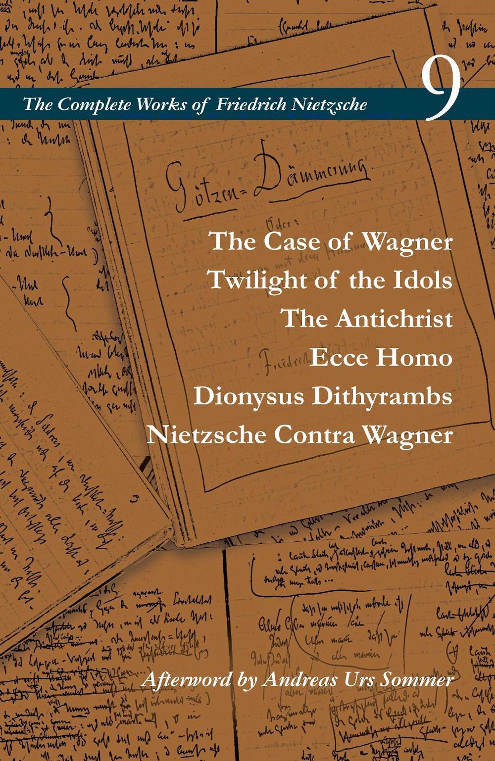 The Case of Wagner / Twilight of the Idols / the Antichrist / Ecce Homo / Dionysus Dithyrambs / Nietzsche Contra Wagner by Alan D. Schrift - ISBN: 9781503612549