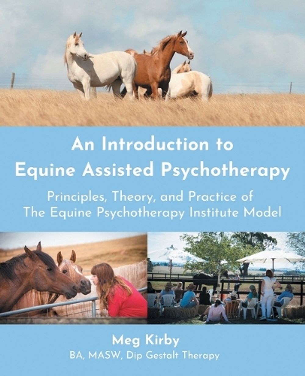 An Introduction to Equine Assisted Psychotherapy by Meg Kirby - ISBN: 9781504300476