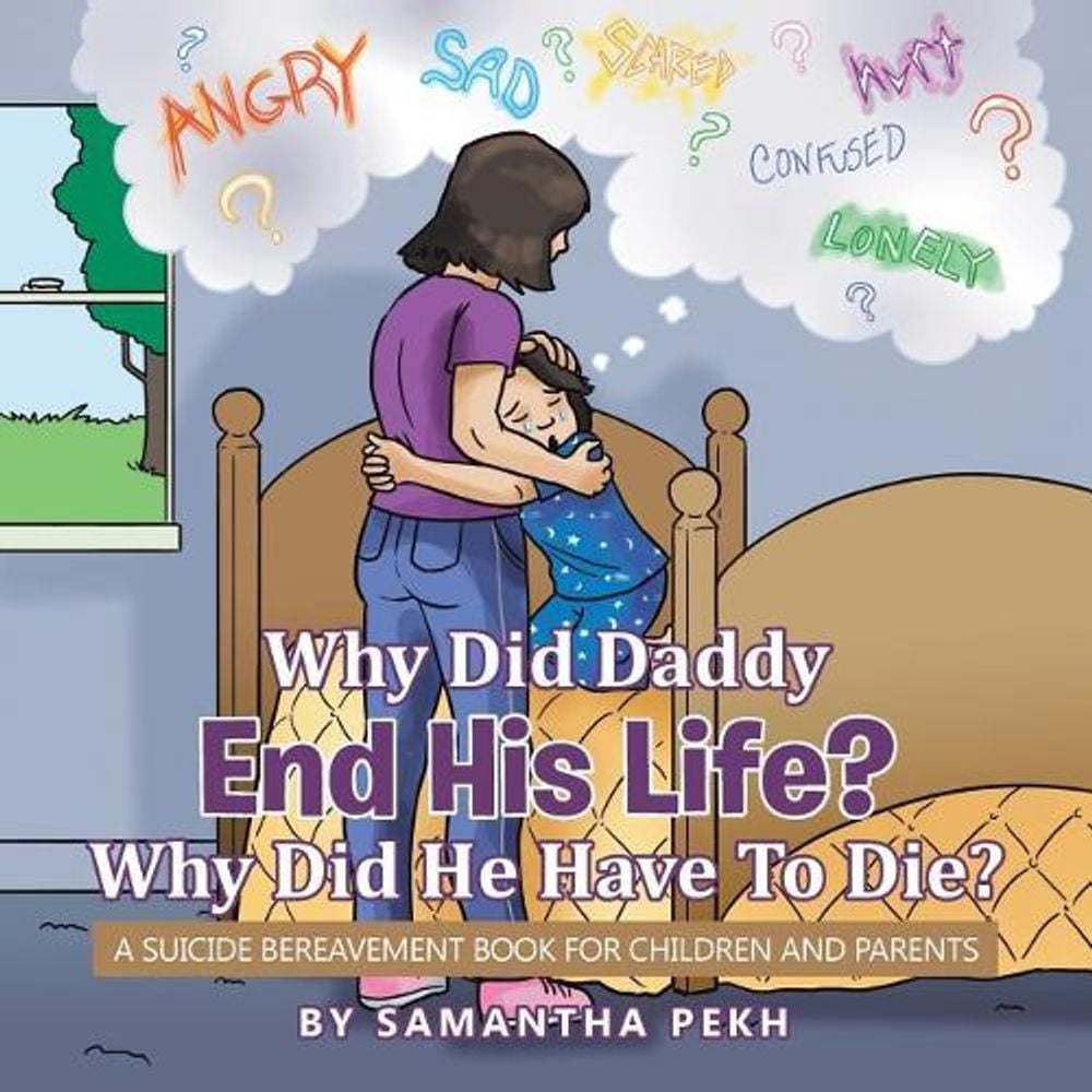 Why Did Daddy End His Life? Why Did He Have To Die? by Samantha Pekh - ISBN: 9781504374941