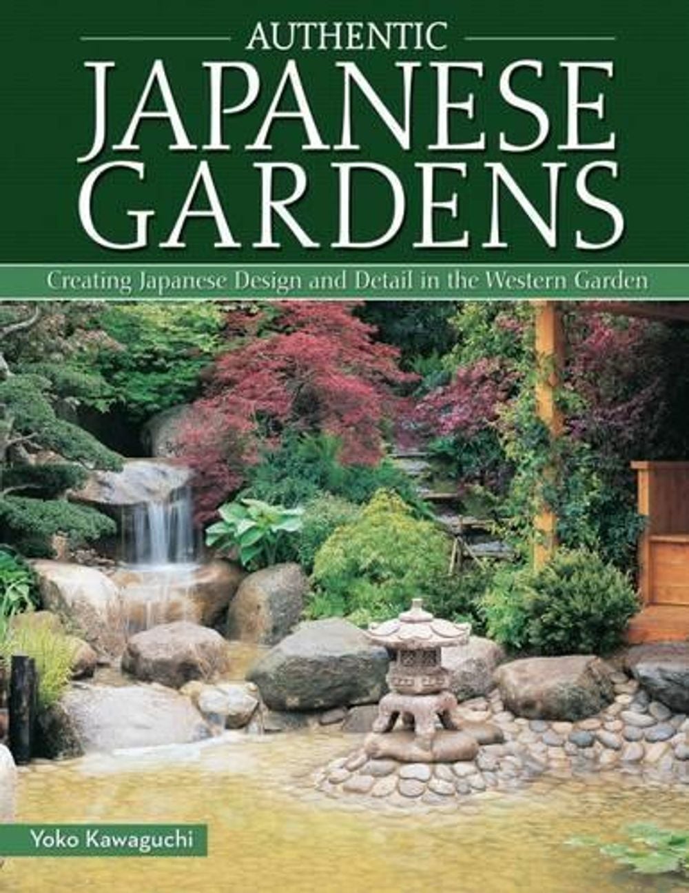 Authentic Japanese Gardens by Yoko Kawaguchi - ISBN: 9781504800044
