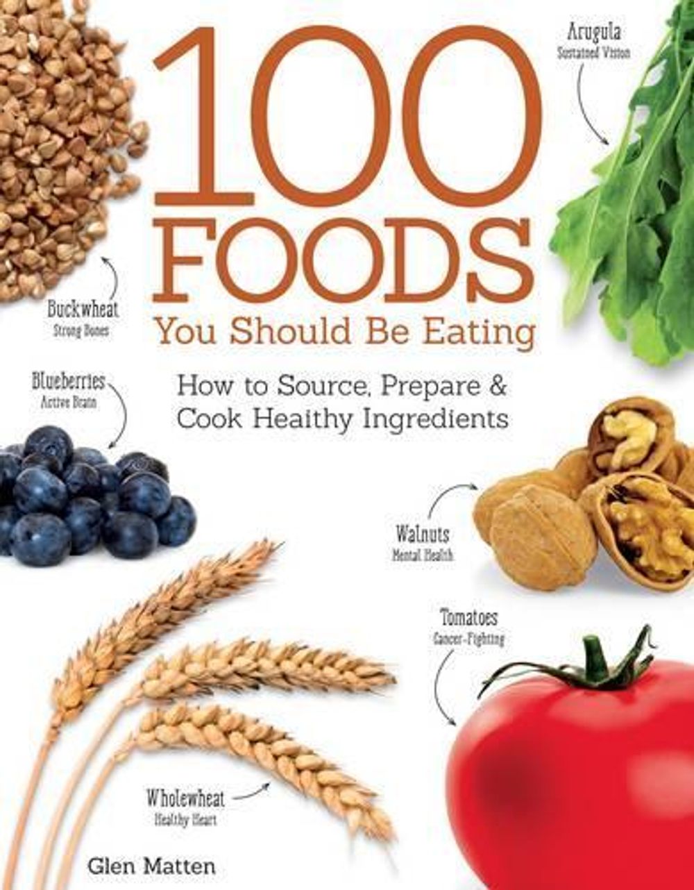 100 Foods You Should Be Eating by Glen Matten - ISBN: 9781504800105