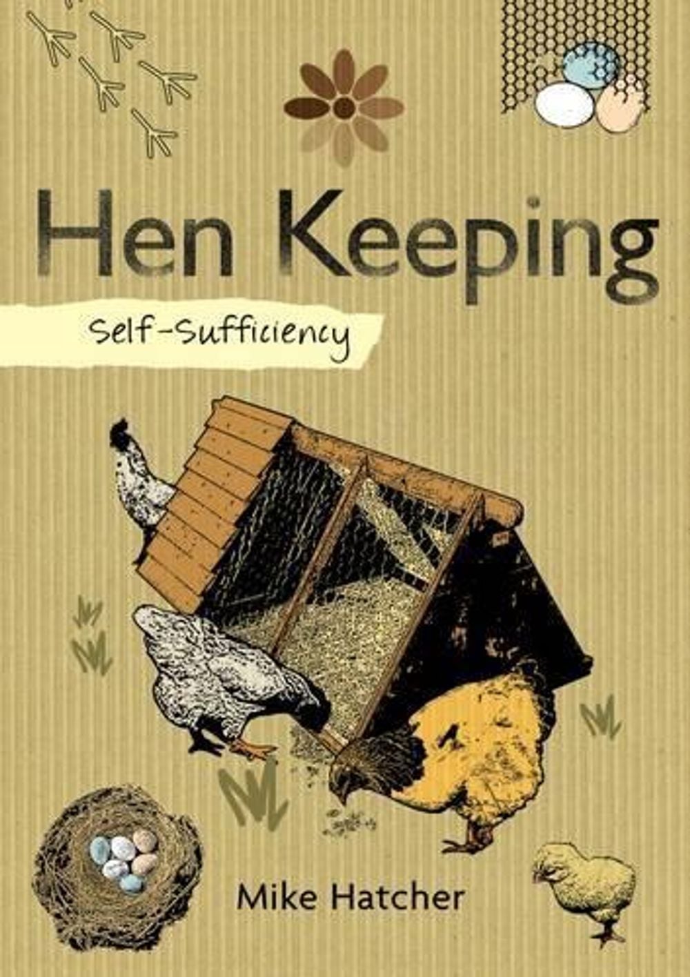 Self-Sufficiency: Hen Keeping by Mike Hatcher - ISBN: 9781504800327
