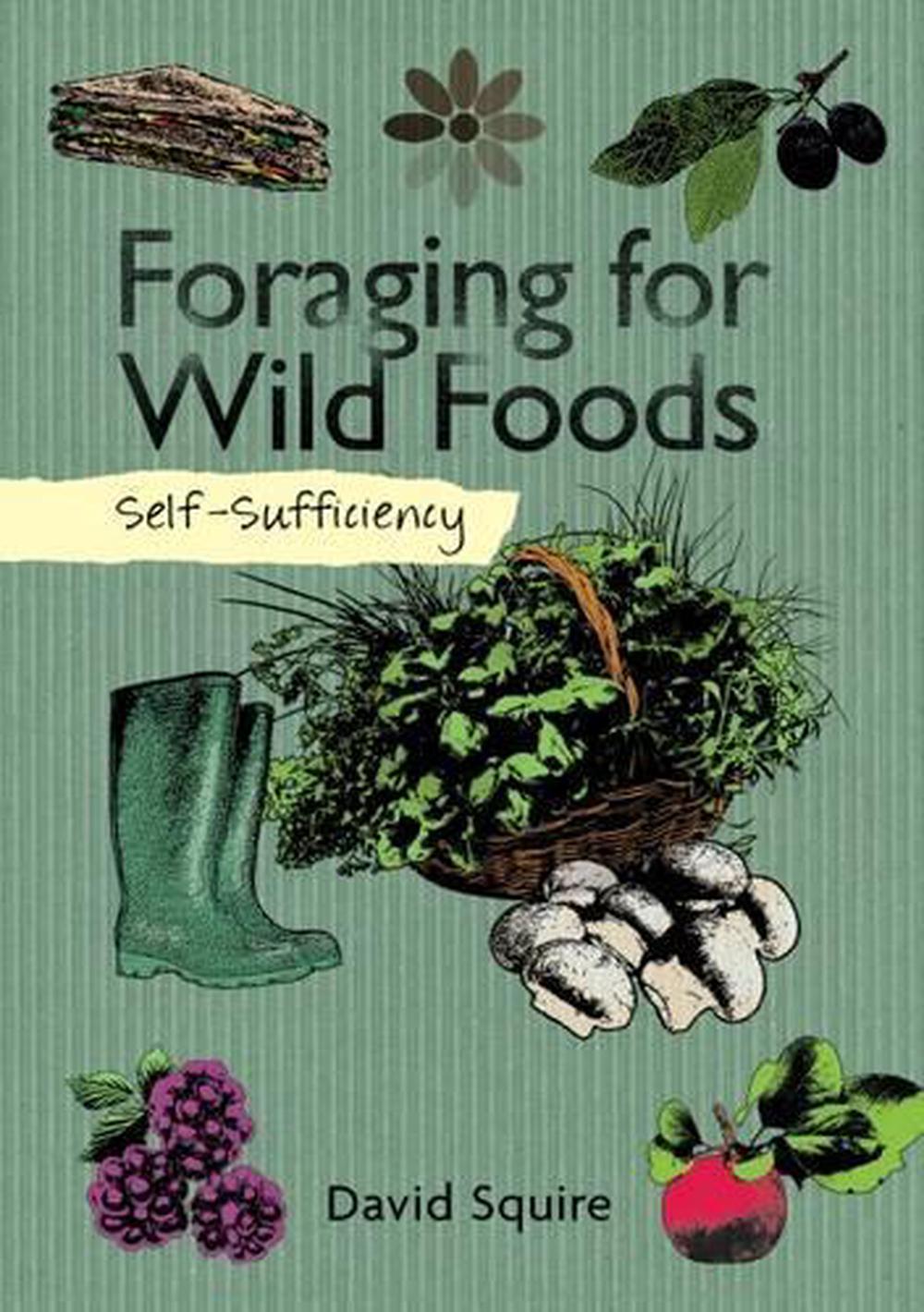 SelfSufficiency Foraging for Wild Foods by David Squire, Paperback