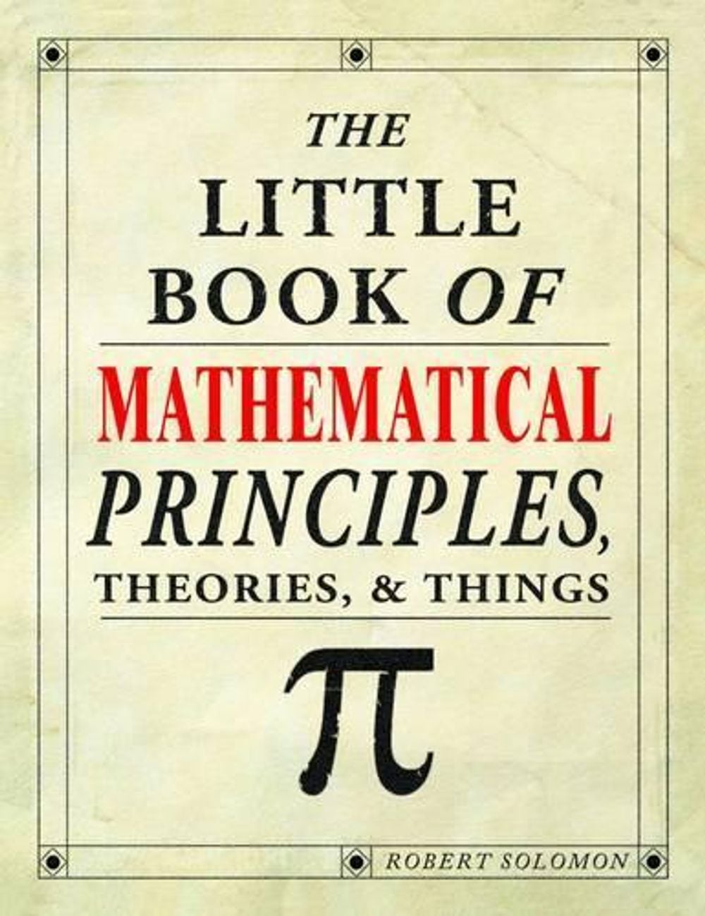 The Little Book of Mathematical Principles, Theories & Things by Robert Solomon - ISBN: 9781504800532