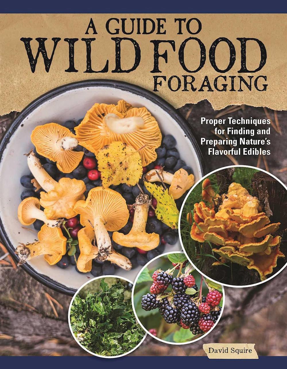 A Guide to Wild Food Foraging by David Squire - ISBN: 9781504801355