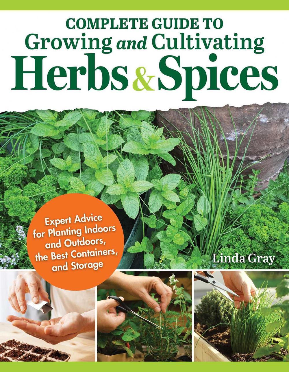 Complete Guide to Growing and Cultivating Herbs and Spices by Linda Gray - ISBN: 9781504801362