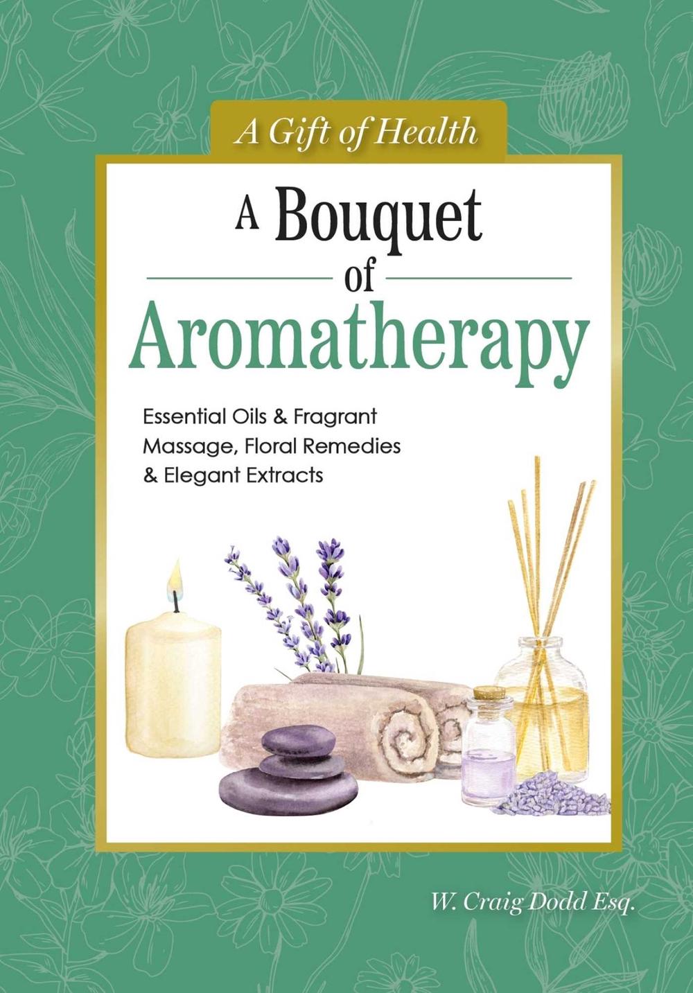 A Bouquet of Aromatherapy by Dodd W. Craig - ISBN: 9781504801539