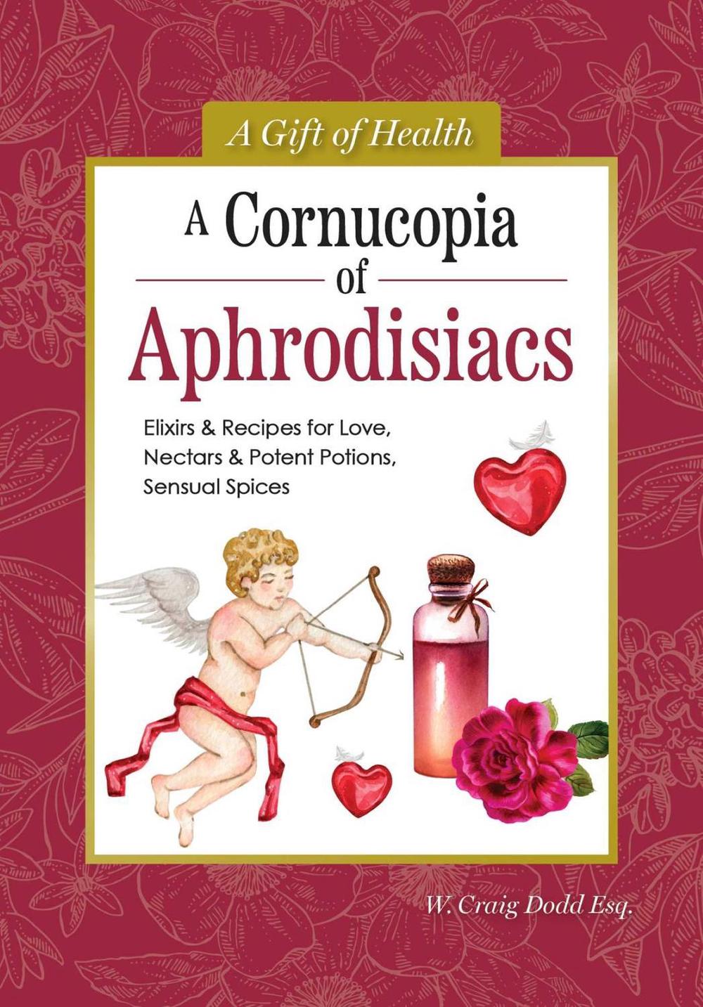 A Cornucopia of Aphrodisiacs by Dodd W. Craig - ISBN: 9781504801553