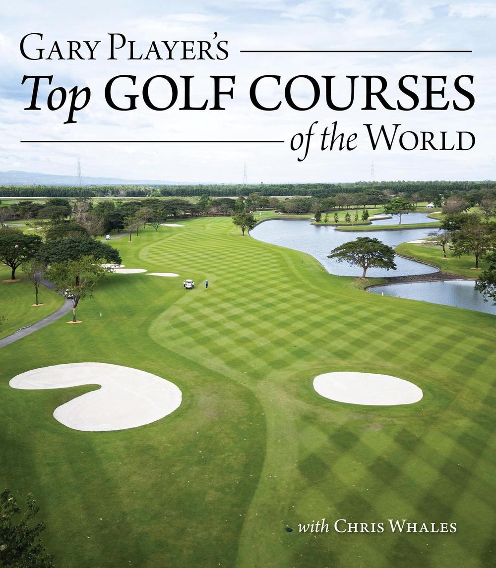 Gary Player's Top Golf Courses of the World by Gary Player - ISBN: 9781504801645