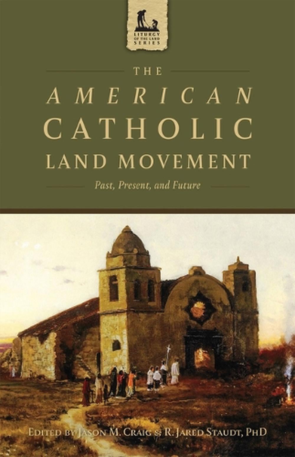 The American Catholic Land Movement: Past, Present, and Future by Dr R. Jared Staudt - ISBN: 9781505134124