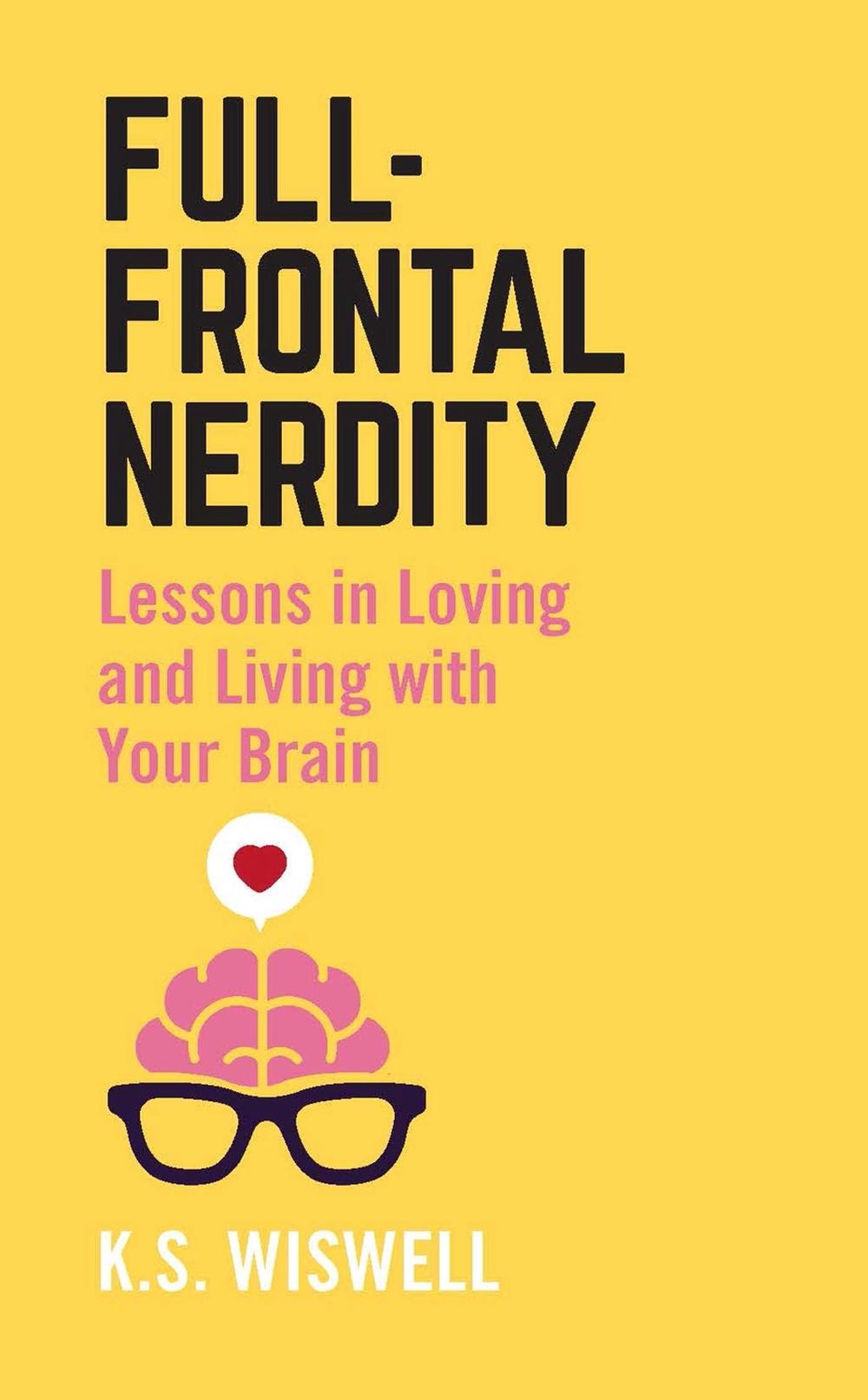 Full-Frontal Nerdity by K.S. Wiswell - ISBN: 9781506254326