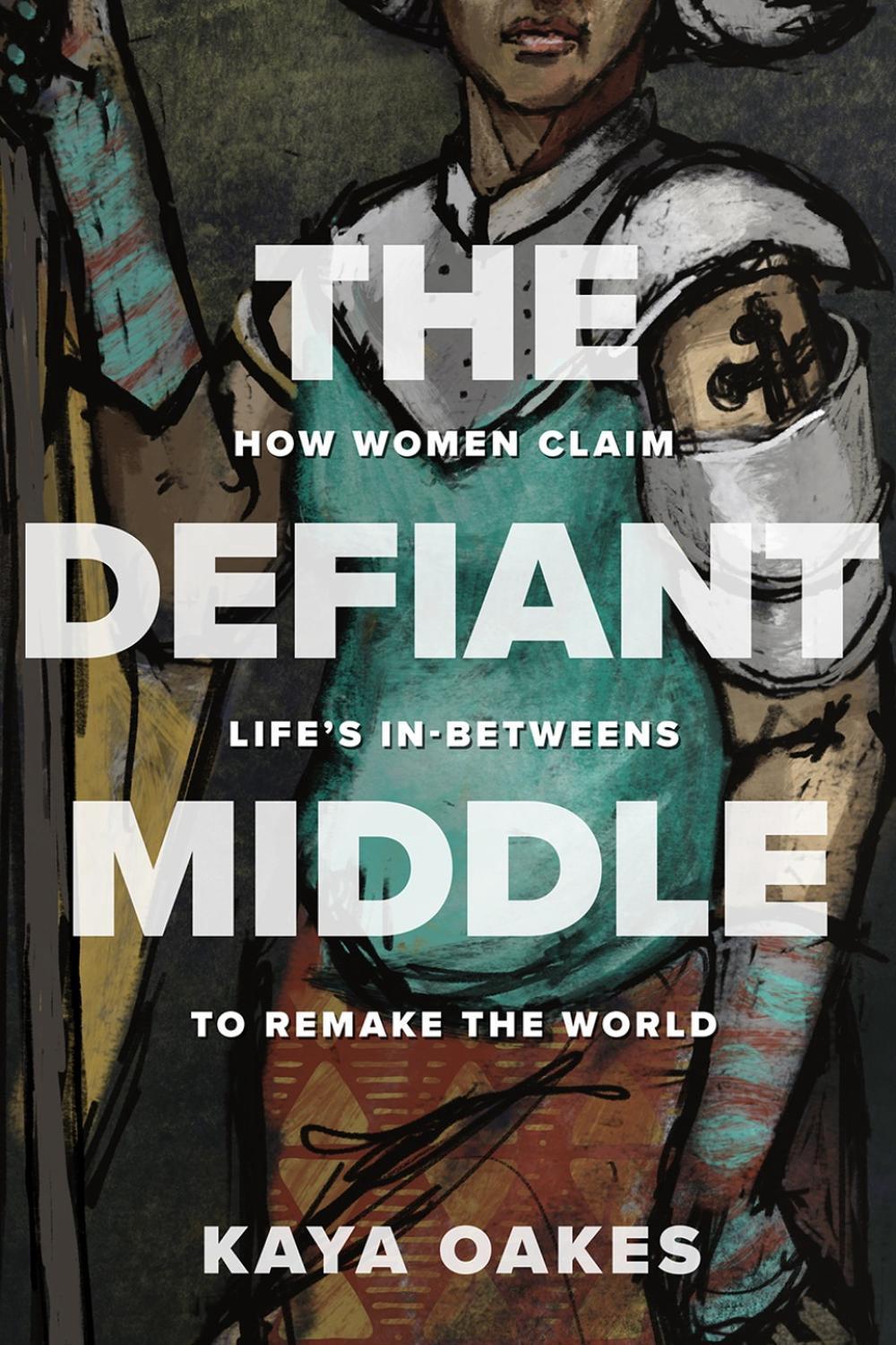 The Defiant Middle by Kaya Oakes - ISBN: 9781506467689