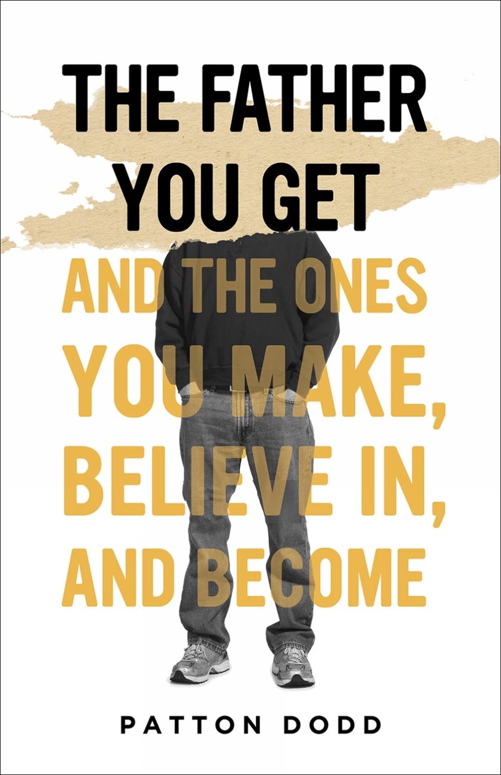 The Father You Get by Patton Dodd - ISBN: 9781506486987