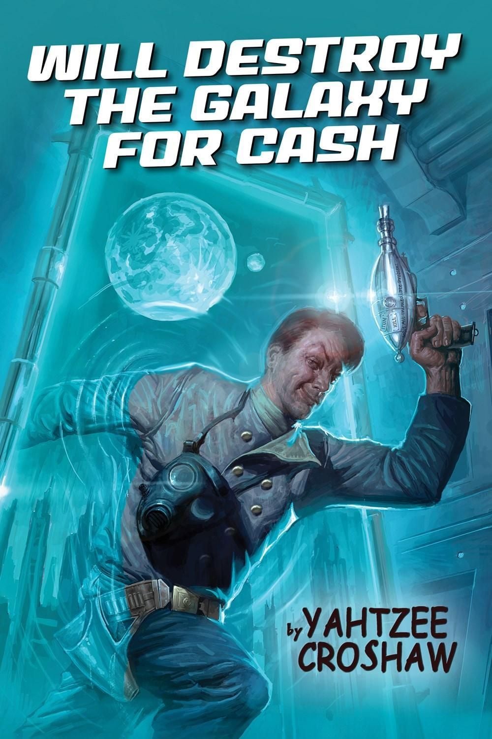 Will Destroy the Galaxy for Cash by Yahtzee Croshaw - ISBN: 9781506715117
