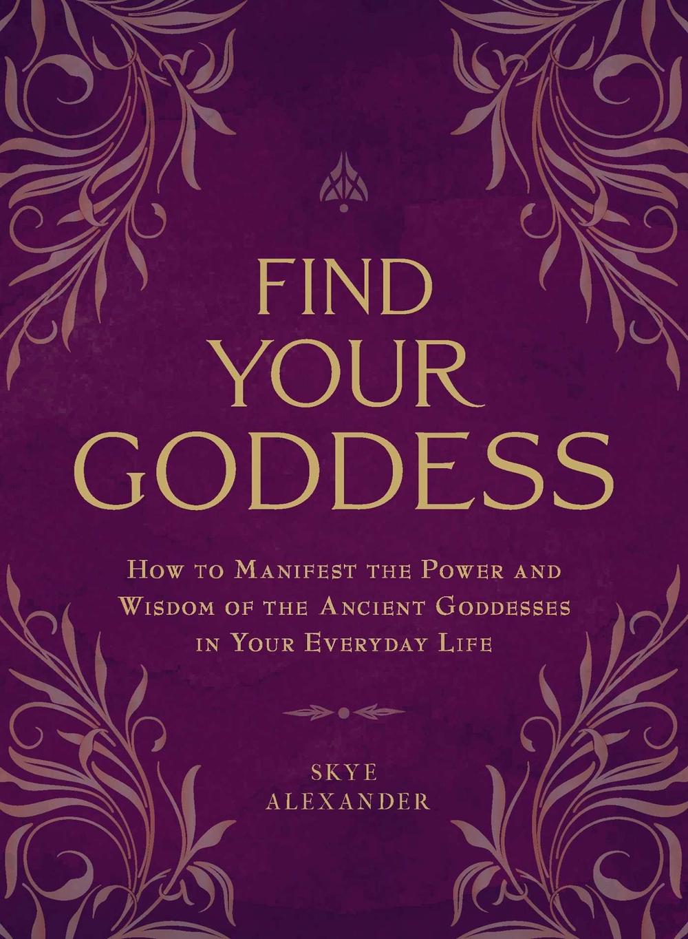 Find Your Goddess by Skye Alexander - ISBN: 9781507205297