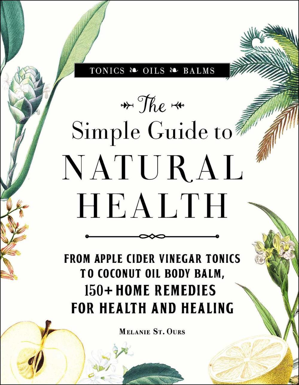 The Simple Guide to Natural Health by Melanie St. Ours - ISBN: 9781507205655