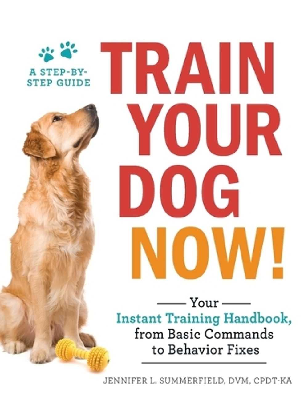 Train Your Dog Now! by Jennifer L. Summerfield - ISBN: 9781507206973