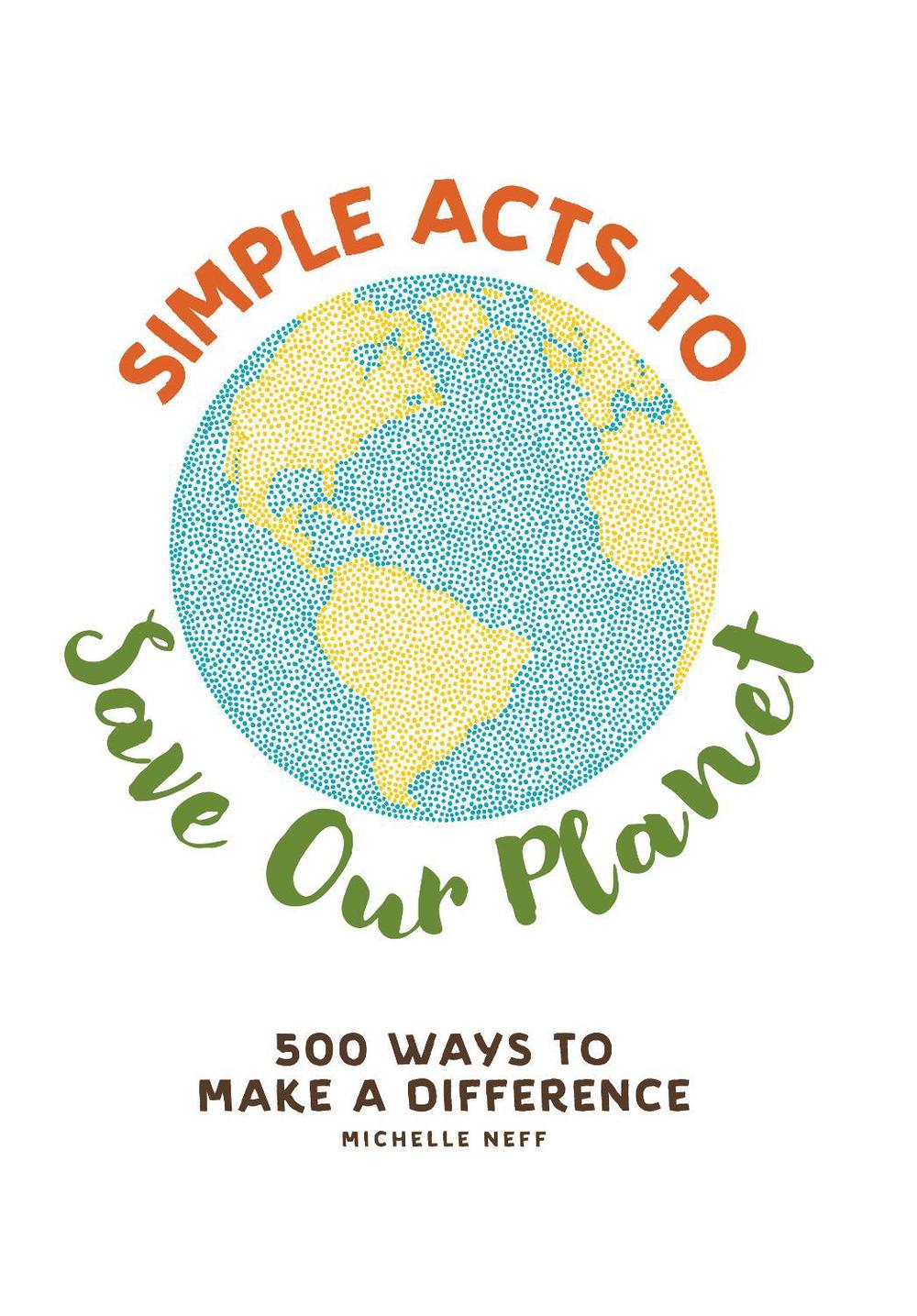 Simple Acts to Save Our Planet by Michelle Neff - ISBN: 9781507207277