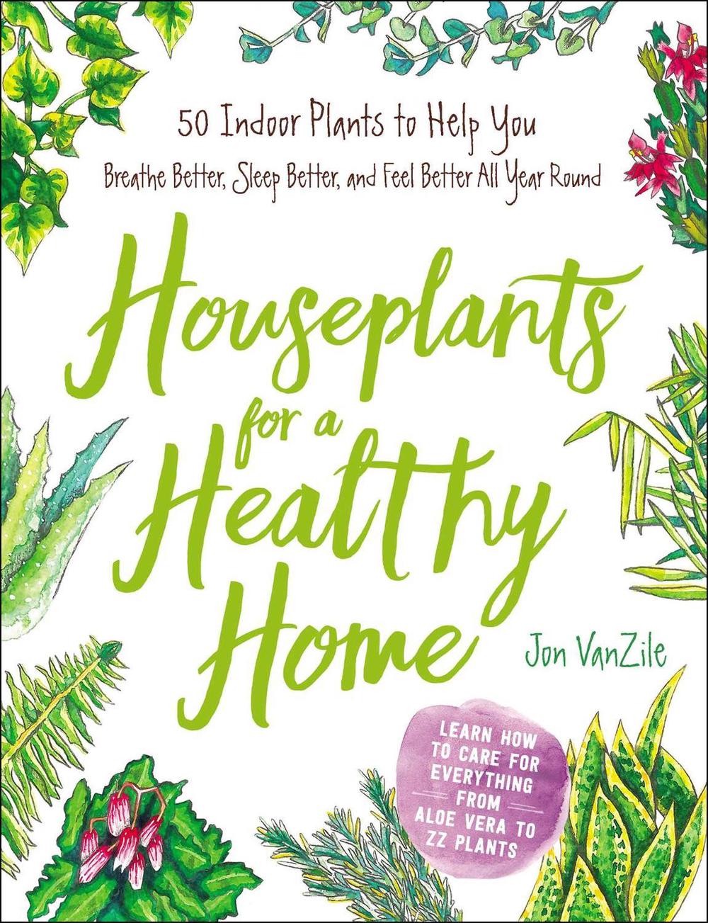 Houseplants for a Healthy Home by Jon VanZile - ISBN: 9781507207291