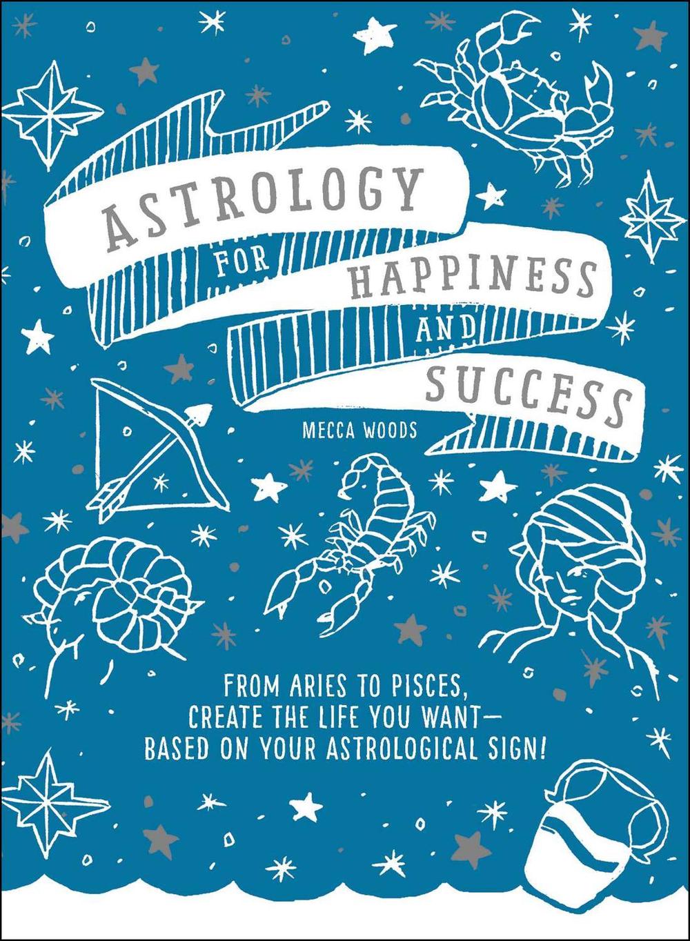 Astrology for Happiness and Success by Mecca Woods - ISBN: 9781507207826