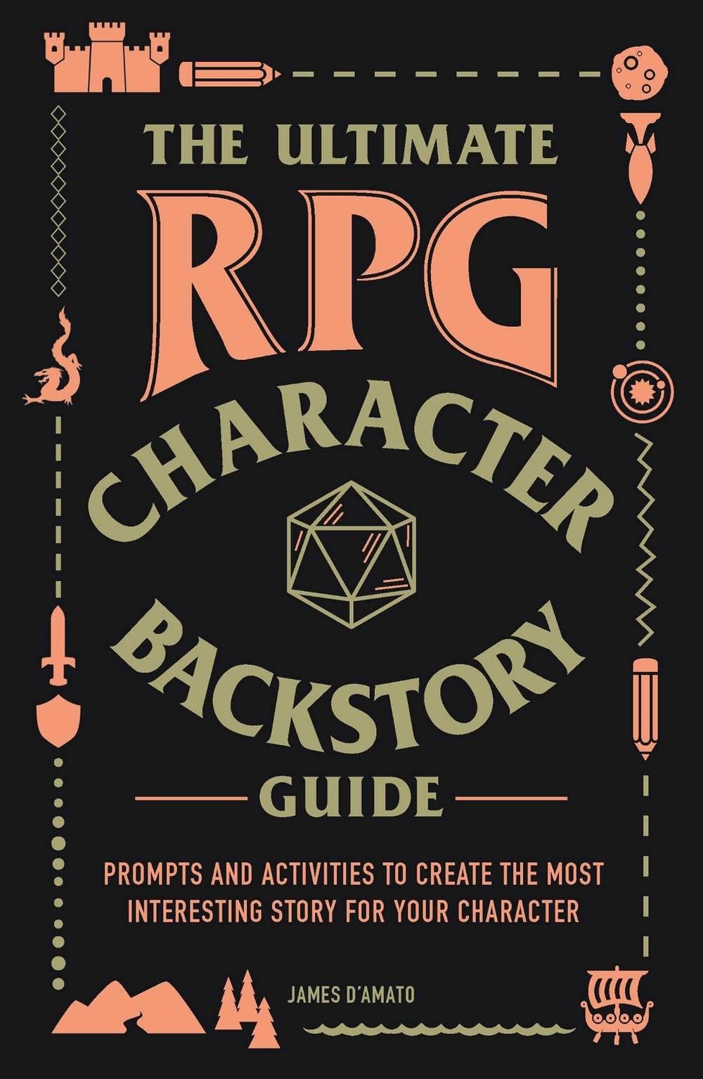 The Ultimate RPG Character Backstory Guide by James D’Amato - ISBN: 9781507208373