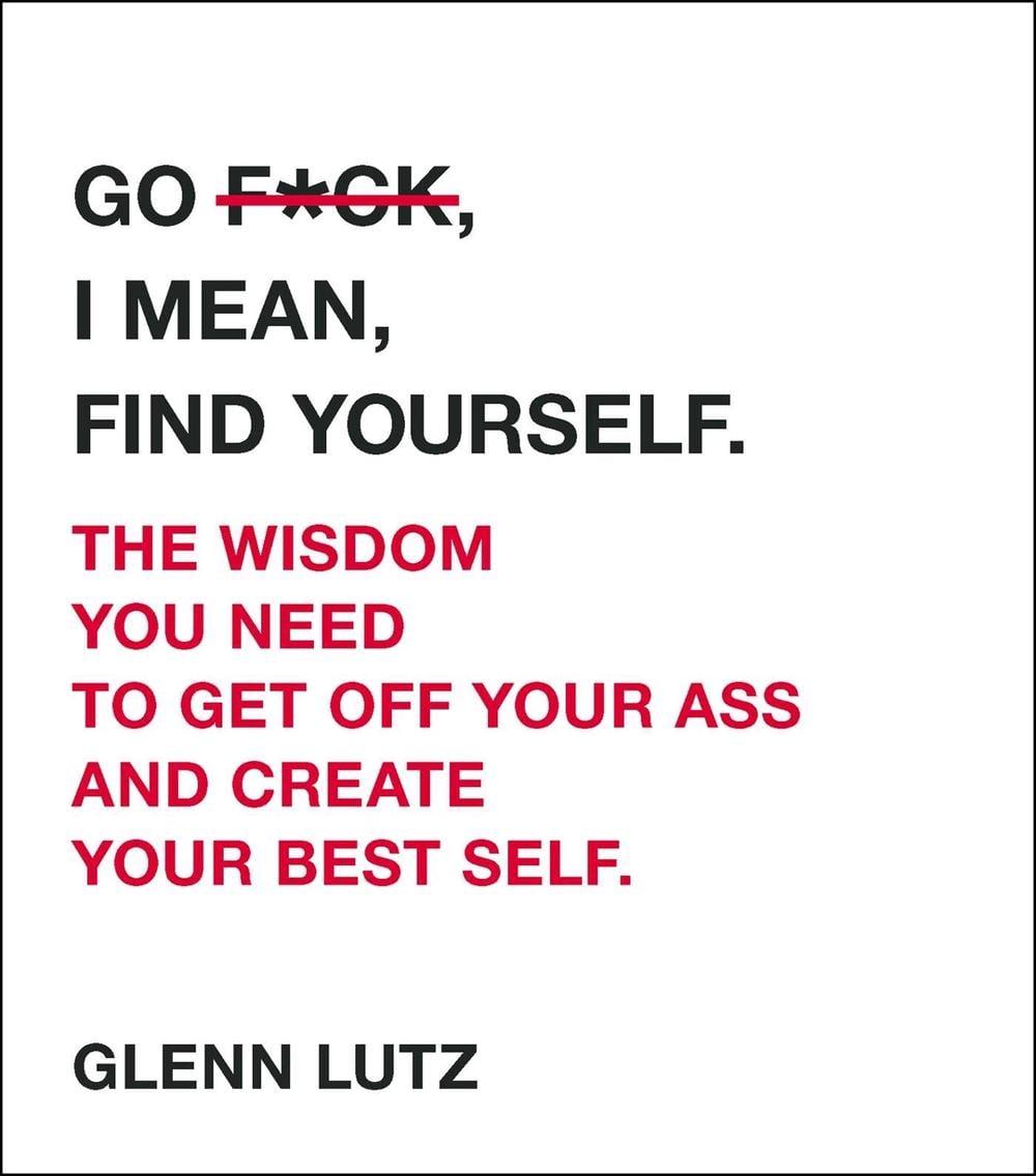 Go F*ck, I Mean, Find Yourself. by Glenn Lutz - ISBN: 9781507208595