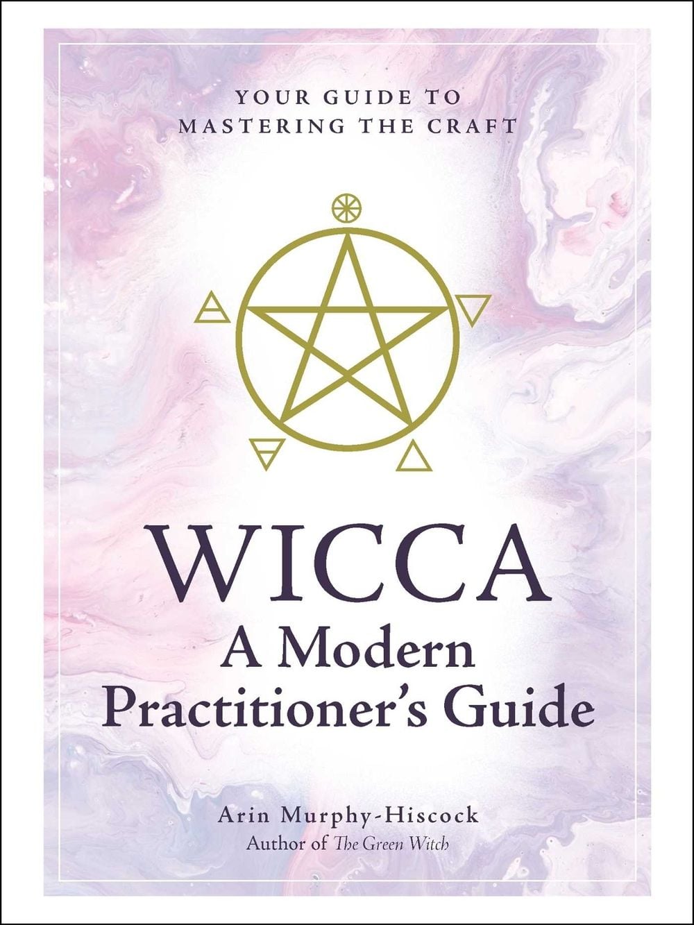 Wicca: A Modern Practitioner's Guide by Arin Murphy-Hiscock - ISBN: 9781507210741