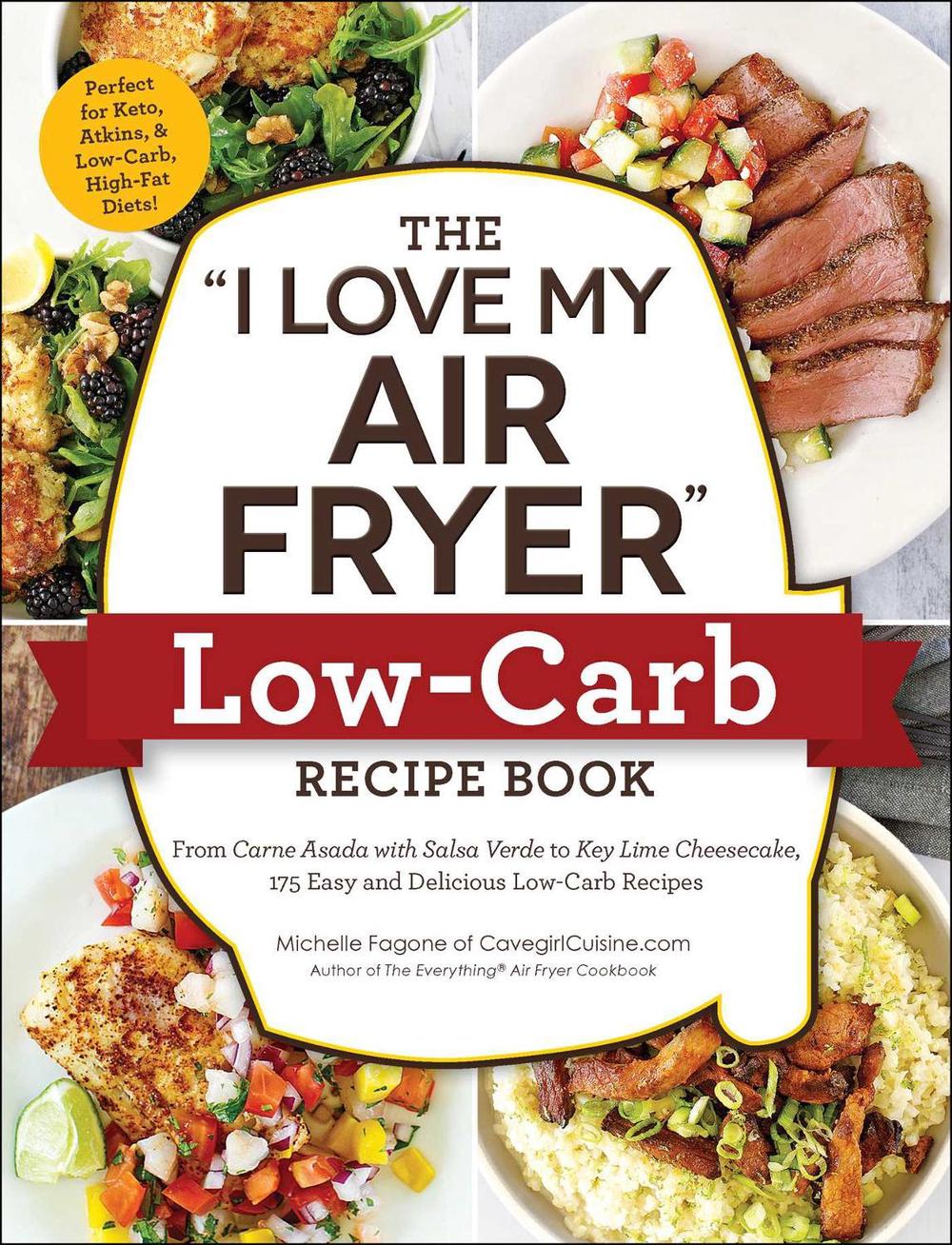 The "I Love My Air Fryer" Low-Carb Recipe Book by Michelle Fagone - ISBN: 9781507212264