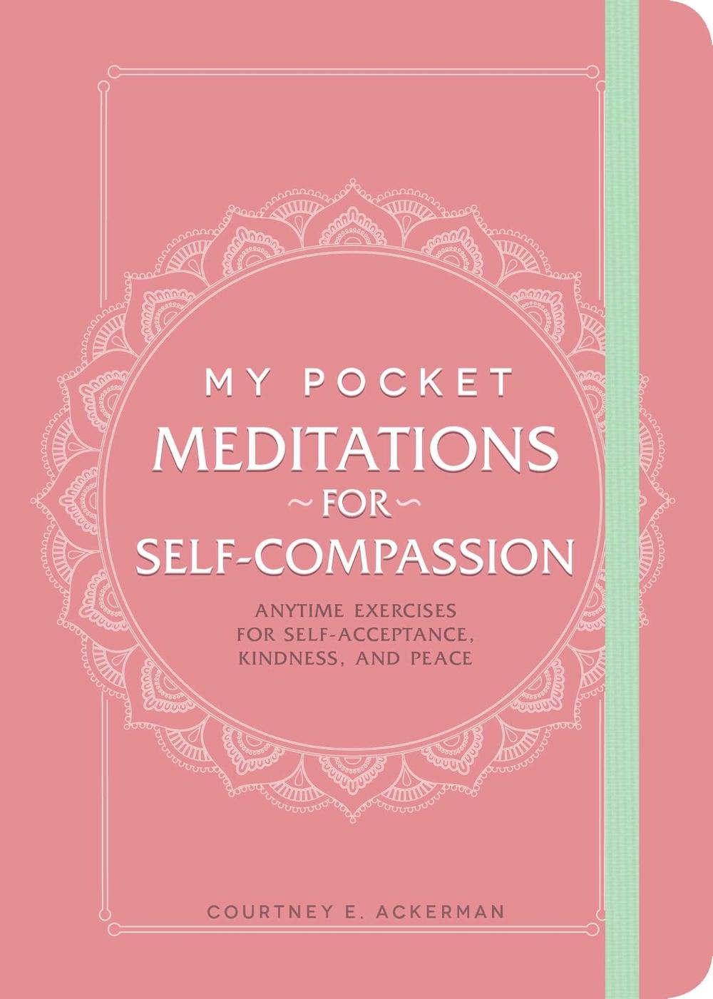 My Pocket Meditations for Self-Compassion by Courtney E. Ackerman - ISBN: 9781507213490