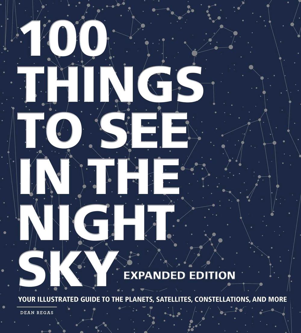 100 Things to See in the Night Sky, Expanded Edition by Dean Regas - ISBN: 9781507213810