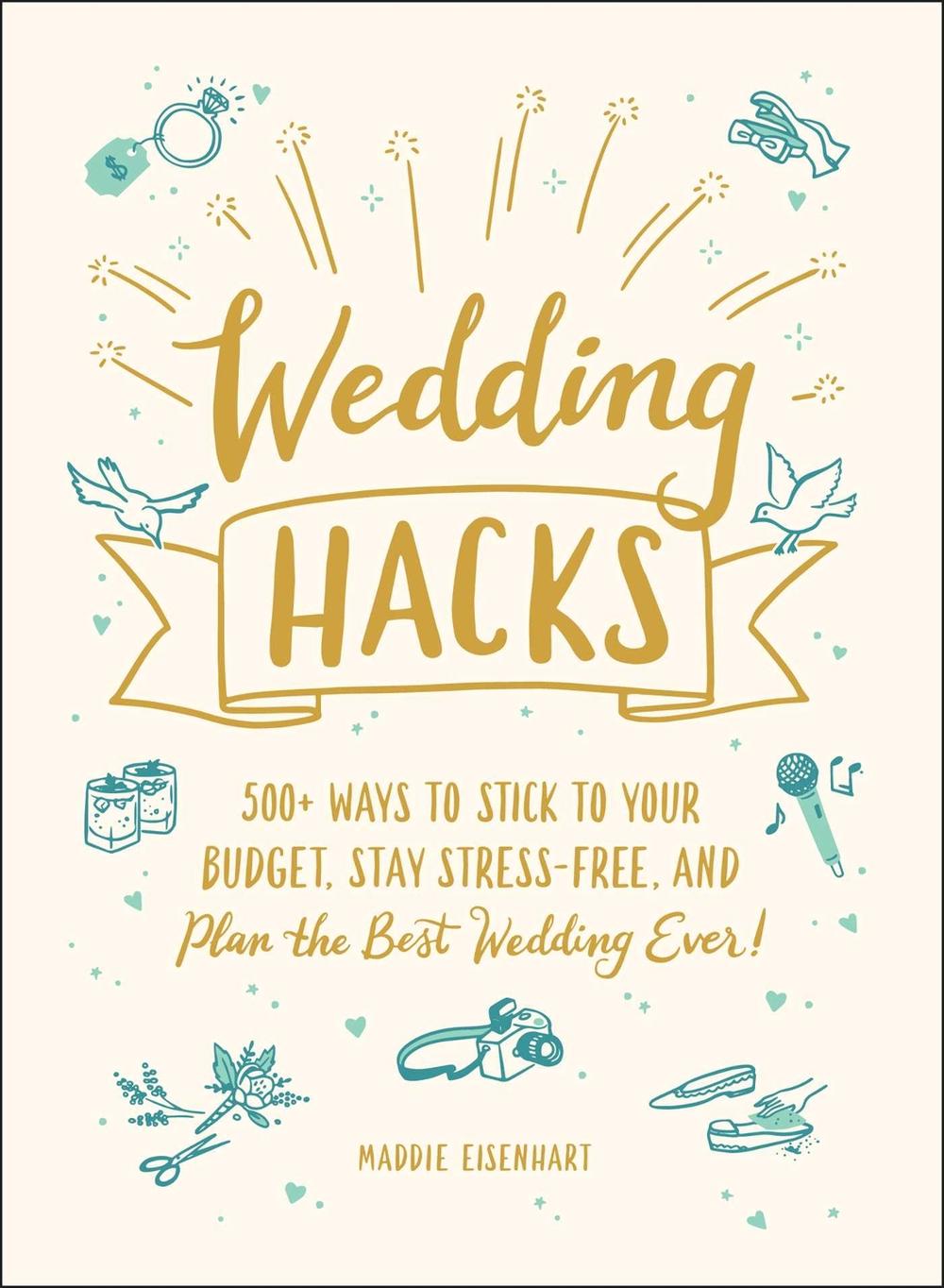 Wedding Hacks by Maddie Eisenhart - ISBN: 9781507214053