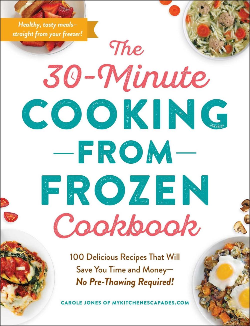 The 30-Minute Cooking from Frozen Cookbook by Carole Jones - ISBN: 9781507214183