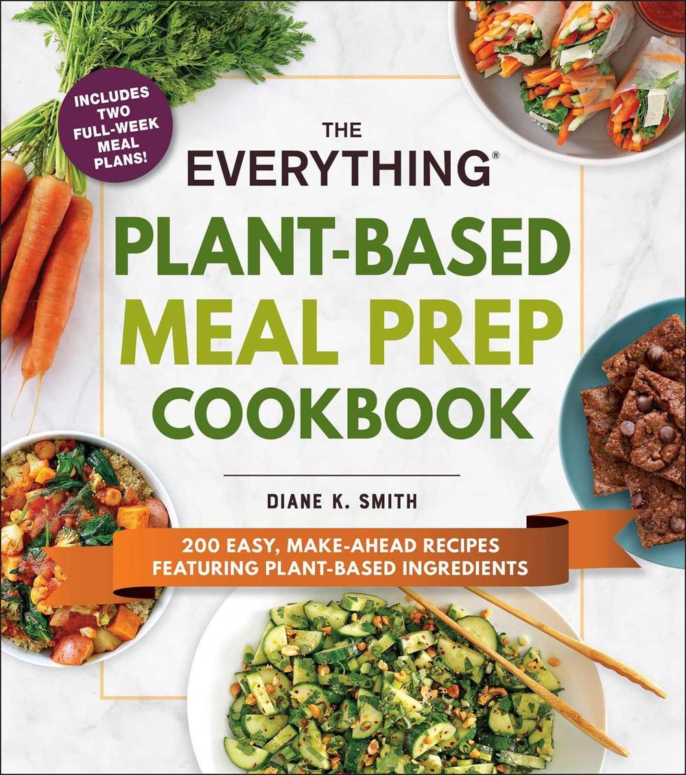 The Everything Plant-Based Meal Prep Cookbook by Diane K. Smith - ISBN: 9781507214220