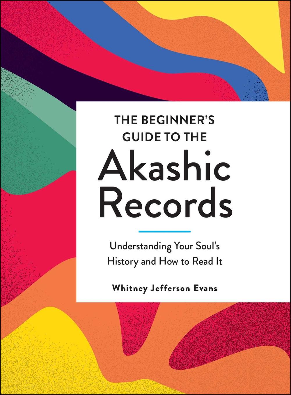 The Beginner's Guide to the Akashic Records by Whitney Jefferson Evans - ISBN: 9781507214336