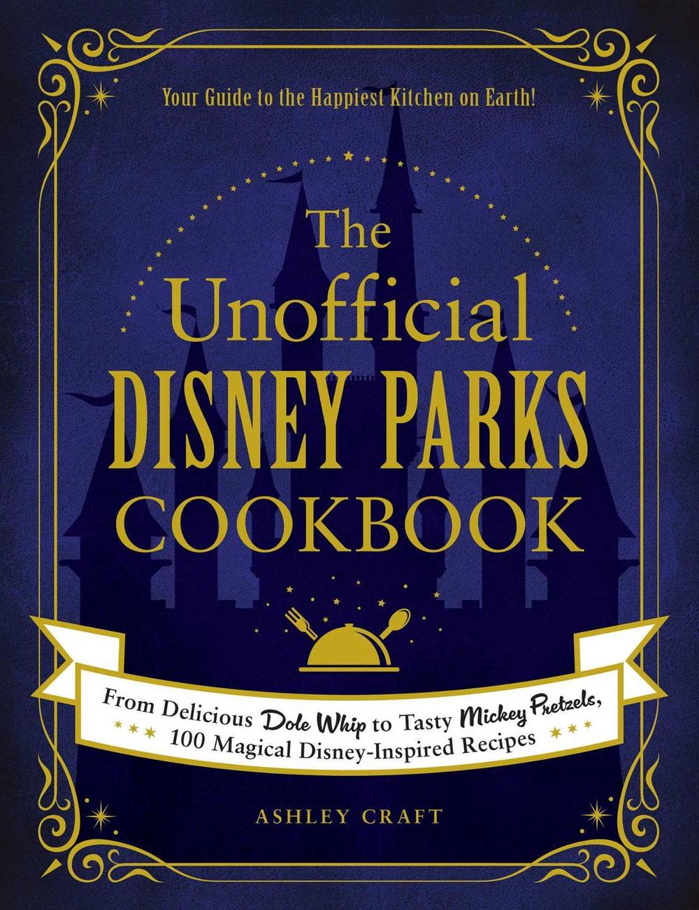 The Unofficial Disney Parks Cookbook by Ashley Craft - ISBN: 9781507214510