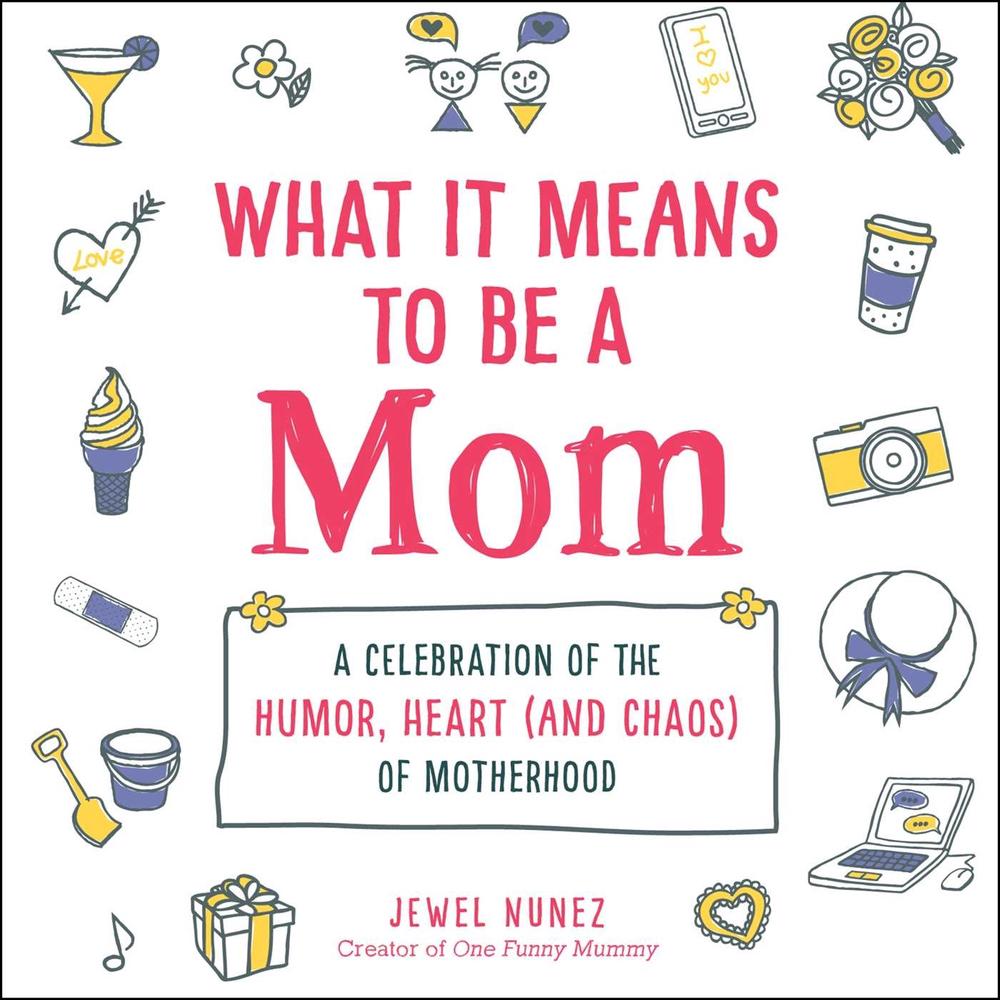 What It Means to Be a Mom by Jewel Nunez - ISBN: 9781507214558