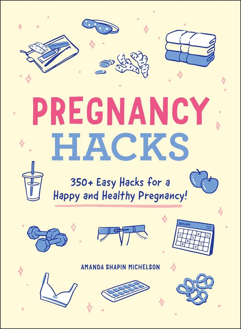 Pregnancy Hacks by Amanda Shapin Michelson - ISBN: 9781507214572