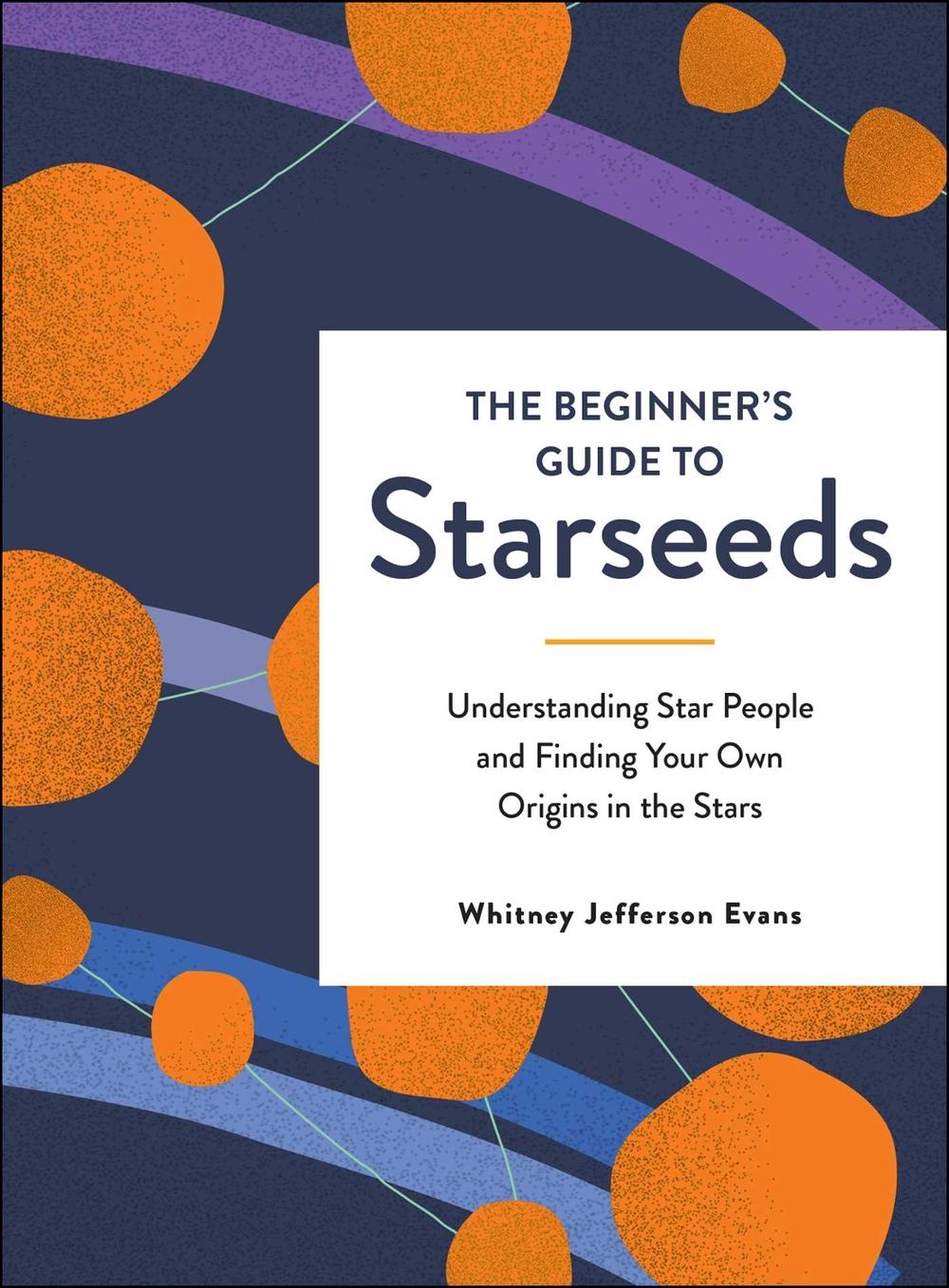 The Beginner's Guide to Starseeds by Whitney Jefferson Evans - ISBN: 9781507215364