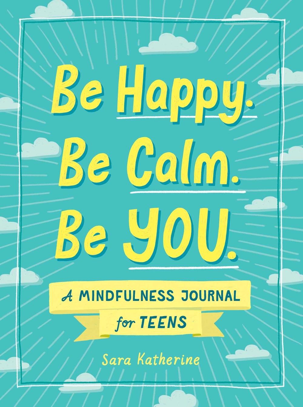 Be Happy. Be Calm. Be YOU. by Sara Katherine - ISBN: 9781507215531