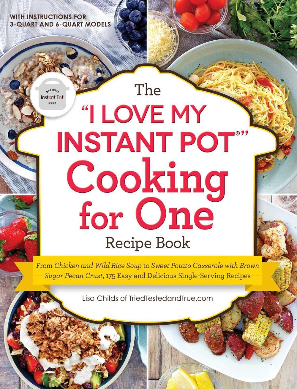 The "I Love My Instant Pot®" Cooking for One Recipe Book by Lisa Childs - ISBN: 9781507215777