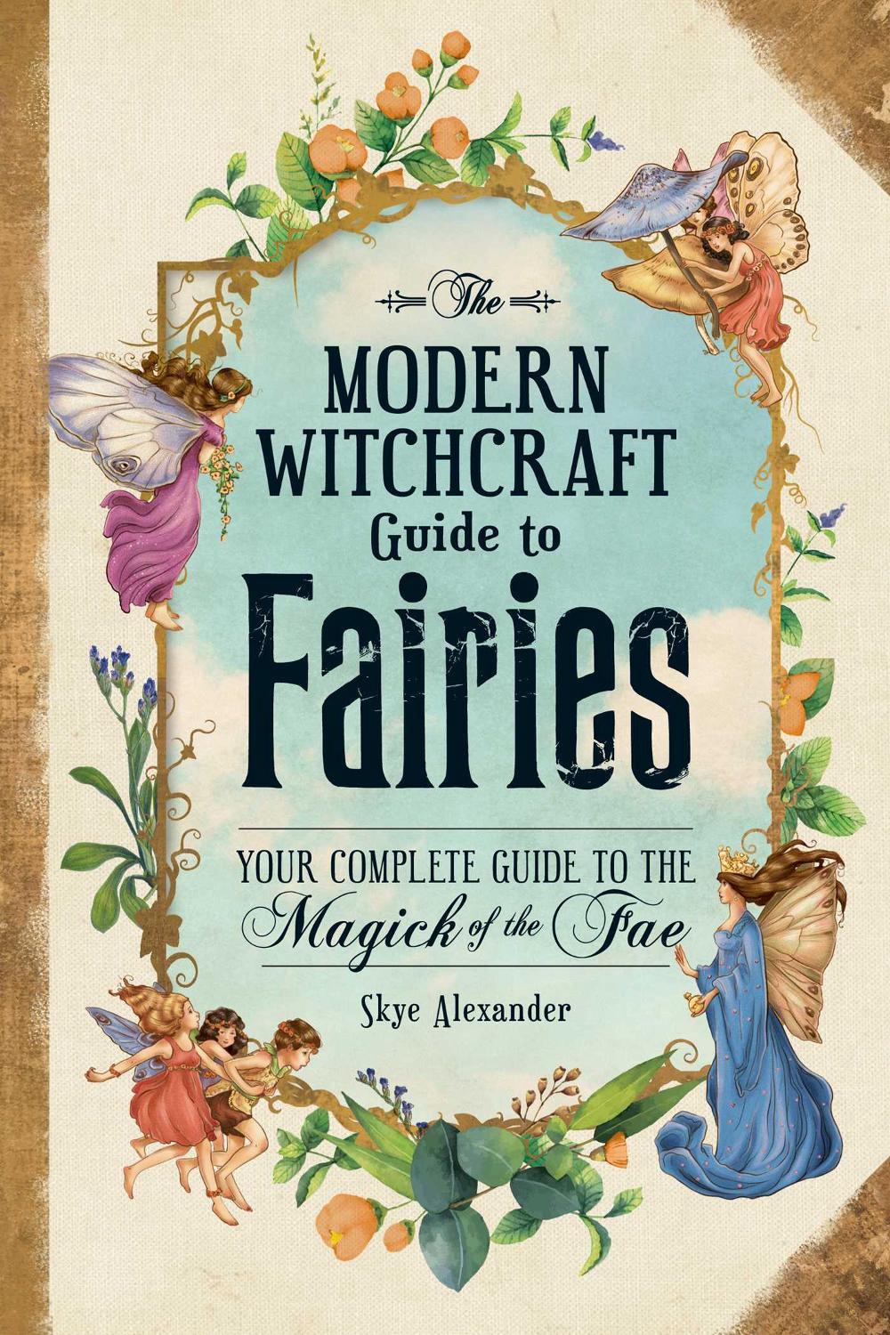 The Modern Witchcraft Guide to Fairies by Skye Alexander - ISBN: 9781507215913