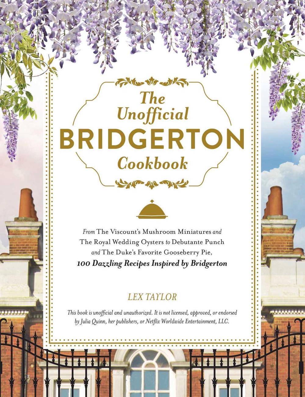 The Unofficial Bridgerton Cookbook by Lex Taylor - ISBN: 9781507216729