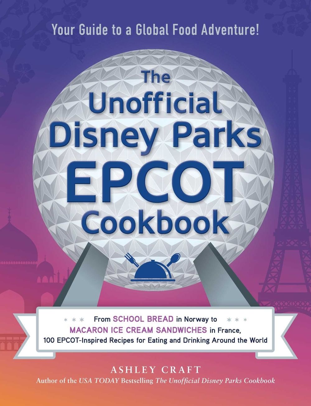The Unofficial Disney Parks EPCOT Cookbook by Ashley Craft - ISBN: 9781507216804